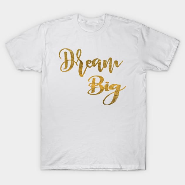 Dream Big T-Shirt by NimbleMuse